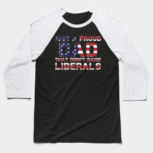 Just a dad trying not to raise Liberals Baseball T-Shirt